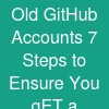 Old GitHub Accounts? 7 Steps to Ensure You gET a ...
