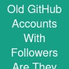 Old GitHub Accounts With Followers: Are They More Valuable?