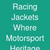 Racing Jackets: Where Motorsport Heritage Meets Modern Style