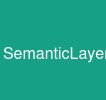 SemanticLayer
