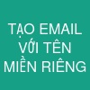 TẠO EMAIL VỚI TÊN MIỀN RIÊNG