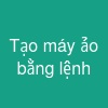 Tạo máy ảo bằng lệnh