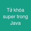 Từ khóa super trong Java
