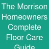 The Morrison Homeowner's Complete Floor Care Guide