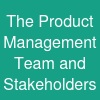 The Product Management Team and Stakeholders