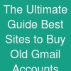 The Ultimate Guide: Best Sites to Buy Old Gmail Accounts