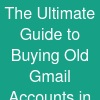 The Ultimate Guide to Buying Old Gmail Accounts in 2026 ...