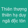 Thiên thượng thiên hạ duy ngã độc tôn