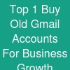 Top 1 Buy Old Gmail Accounts For Business Growth