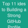 Top 11 ides to Building a Strong GitHub Profile