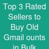Top 3 Rated Sellers to Buy Old Gmail ounts in Bulk