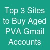 Top 3  Sites to Buy Aged PVA Gmail Accounts