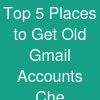 Top 5 Places to Get Old Gmail Accounts Che