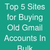 Top 5 Sites for Buying Old Gmail Accounts In Bulk