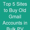 Top 5 Sites to Buy Old Gmail Accounts in Bulk (PV...