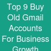 Top 9 Buy Old Gmail Accounts For Business Growth