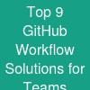 Top 9 GitHub Workflow Solutions for Teams