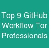 Top 9 GitHub Workflow Tor Professionals
