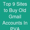 Top 9 Sites to Buy Old Gmail Accounts In (PVA