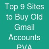 Top 9 Sites to Buy Old Gmail Accounts (PVA