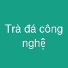 Trà đá công nghệ
