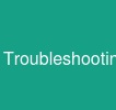 Troubleshooting