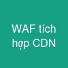 WAF tích hợp CDN