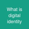 What is digital identity?