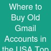 Where to Buy Old Gmail Accounts in the USA: Top Trusted Sellers