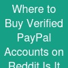 Where to Buy Verified PayPal Accounts on Reddit - Is It Safe?