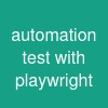 automation test with playwright