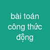 bài toán công thức động