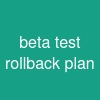 beta test rollback plan