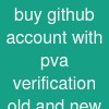 buy github account with pva verification (old and new)