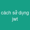 cách sử dụng jwt