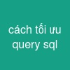 cách tối ưu query sql