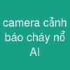 camera cảnh báo cháy nổ AI