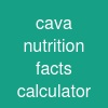 cava nutrition facts calculator