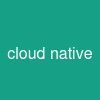 cloud native