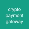 crypto payment gateway
