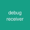 debug receiver