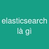 elasticsearch là gì