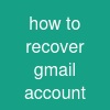 how to recover gmail account