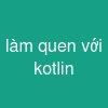 làm quen với kotlin