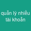 quản lý nhiều tài khoản
