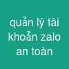 quản lý tài khoản zalo an toàn