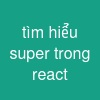 tìm hiểu super trong react