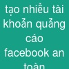 tạo nhiều tài khoản quảng cáo facebook an toàn