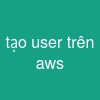 tạo user trên aws