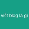 viết blog là gì